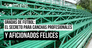 Gradas de Fútbol: El Secreto para Canchas Profesionales y Aficionados Felices